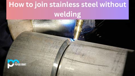 joining stainless steel without welding